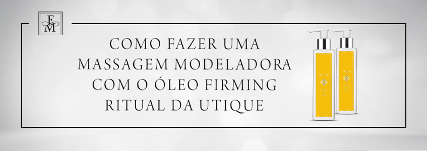 Como fazer massagem com Oleo Firming Ritual Utique